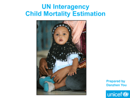 UN Interagency Child Mortality Estimation  Prepared by Danzhen You Outline • The UN Inter-agency Group for Child Mortality Estimation (IGME) • Definition of child mortality indicators  •