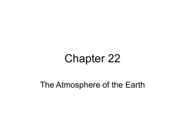 Chapter 22 The Atmosphere of the Earth The Atmosphere • The atmosphere is a relatively thin shell of gases that surrounds the solid.