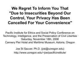 We Regret To Inform You That "Due to Insecurities Beyond Our Control, Your Privacy Has Been Cancelled For Your Convenience" Pacific Institute for Ethics.