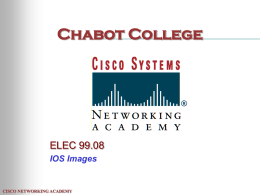 Chabot College  ELEC 99.08 IOS Images  CISCO NETWORKING ACADEMY IOS Image Topics • Sources of the IOS Image • Process for finding the IOS • Ways.