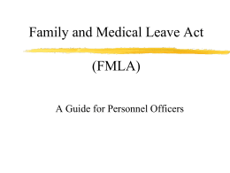Family and Medical Leave Act (FMLA) A Guide for Personnel Officers What is FMLA? FMLA is a federal law which entitles eligible employees to up.