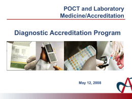 POCT and Laboratory Medicine/Accreditation  Diagnostic Accreditation Program  May 12, 2008 POCT and Lab Medicine Arun K.