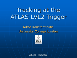 Tracking at the ATLAS LVL2 Trigger Nikos Konstantinidis University College London  Athens – HEP2003