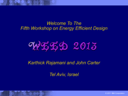 Welcome To The Fifth Workshop on Energy Efficient Design  Karthick Rajamani and John Carter Tel Aviv, Israel  © 2011 IBM Corporation.