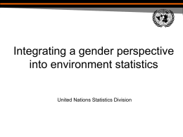 Integrating a gender perspective into environment statistics United Nations Statistics Division Gender statistics on (social dimensions of) the environment: the framework ENVIRONMENT Environmental conditions -