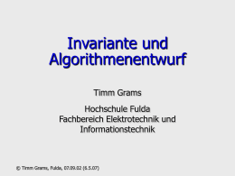 Invariante und Algorithmenentwurf Timm Grams Hochschule Fulda Fachbereich Elektrotechnik und Informationstechnik  © Timm Grams, Fulda, 07.09.02 (6.5.07)