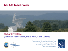 NRAO Receivers  Richard Prestage (Marian W. Pospieszalski, Steve White, Steve Durand) Atacama Large Millimeter/submillimeter Array Karl G.