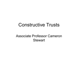 Constructive Trusts Associate Professor Cameron Stewart Definition • A constructive trust is a trust imposed by law.