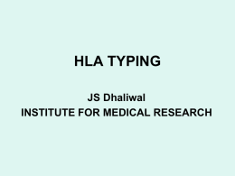 HLA TYPING JS Dhaliwal INSTITUTE FOR MEDICAL RESEARCH WHAT IS HLA NOMENCLATURE  TYPING TYPING STRATEGY.