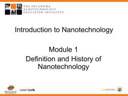Introduction to Nanotechnology  Module 1 Definition and History of Nanotechnology We’ve heard of……. • Microscopes • Microphones  • Microelectronics • Microwaves  • Microbiology.