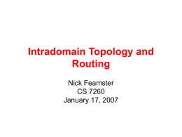 Intradomain Topology and Routing Nick Feamster CS 7260 January 17, 2007 Administrivia • Problem Set 1: Slight delay • Project groups: Next week • Project ideas will.