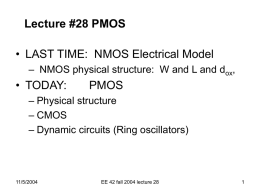 Lecture #28 PMOS  • LAST TIME: NMOS Electrical Model – NMOS physical structure: W and L and dox,  • TODAY:  PMOS  – Physical structure – CMOS –