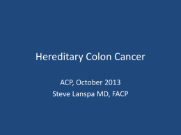 Hereditary Colon Cancer ACP, October 2013 Steve Lanspa MD, FACP Magnitude of the Problem • Annual worldwide incidence of CRC is 1,023,152*:  • •  • Lynch.
