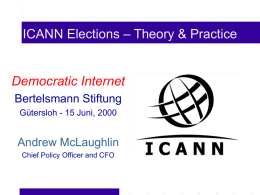 ICANN Elections – Theory & Practice  Democratic Internet Bertelsmann Stiftung Gütersloh - 15 Juni, 2000  Andrew McLaughlin Chief Policy Officer and CFO.