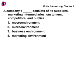 Kotler / Armstrong, Chapter 3  A company’s _____ consists of its suppliers, marketing intermediaries, customers, competitors, and publics. 1.