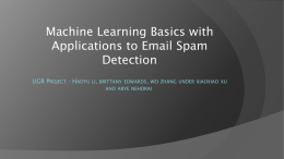 Machine Learning Basics with Applications to Email Spam Detection UGR PROJECT - HAOYU LI,  BRITTANY EDWARDS, WEI ZHANG UNDER XIAOXIAO XU AND ARYE NEHORAI.