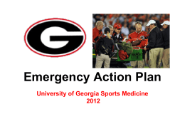 Emergency Action Plan University of Georgia Sports Medicine Introduction &bull; Emergency situations may arise at anytime during athletic events &bull; Expedient action must be taken in.