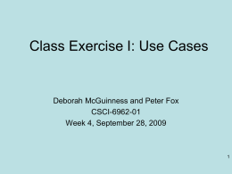 Class Exercise I: Use Cases  Deborah McGuinness and Peter Fox CSCI-6962-01 Week 4, September 28, 2009
