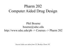 Pharm 202 Computer Aided Drug Design Phil Bourne bourne@sdsc.edu http://www.sdsc.edu/pb -> Courses -> Pharm 202  Several slides are taken from UC Berkley Chem 195