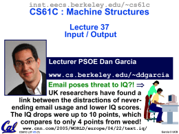 inst.eecs.berkeley.edu/~cs61c  CS61C : Machine Structures Lecture 37 Input / Output  Lecturer PSOE Dan Garcia www.cs.berkeley.edu/~ddgarcia Email poses threat to IQ?!  UK researchers have found a link between.