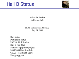 Hall B Status Volker D. Burkert Jefferson Lab  CLAS Collaboration Meeting July 24, 2003  Run status Publication status PAC24, S&T Review Hall B Run Plan Status of equipment projects 2003/2004