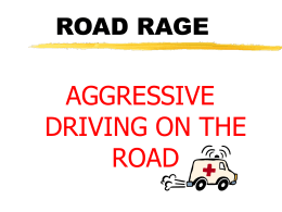 ROAD RAGE  AGGRESSIVE DRIVING ON THE ROAD AGGRESSIVE DRIVING More drivers have started acting out their anger when they get behind the wheel. Cut off Tailgated Slowed down.