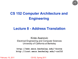 CS 152 Computer Architecture and Engineering Lecture 8 - Address Translation Krste Asanovic Electrical Engineering and Computer Sciences University of California at Berkeley http://www.eecs.berkeley.edu/~krste http://inst.eecs.berkeley.edu/~cs152 February 16, 2011  CS152,