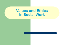 Values and Ethics in Social Work The Nature of Values A value is a type of belief, centrally located in one’s total belief.