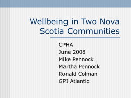 Wellbeing in Two Nova Scotia Communities CPHA June 2008 Mike Pennock Martha Pennock Ronald Colman GPI Atlantic.