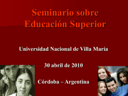 Seminario sobre Educación Superior Universidad Nacional de Villa María 30 abril de 2010  Córdoba – Argentina.