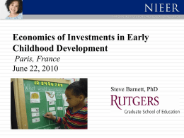Economics of Investments in Early Childhood Development Paris, France June 22, 2010 Steve Barnett, PhD.