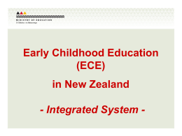 Early Childhood Education (ECE) in New Zealand  - Integrated System - Integrated system – overview  no distinction between education and care  government does.