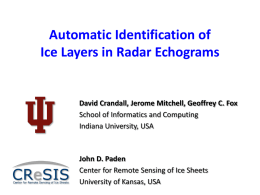Automatic Identification of Ice Layers in Radar Echograms  David Crandall, Jerome Mitchell, Geoffrey C.