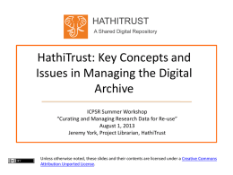HATHITRUST A Shared Digital Repository  HathiTrust: Key Concepts and Issues in Managing the Digital Archive ICPSR Summer Workshop “Curating and Managing Research Data for Re-use” August 1,