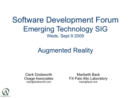 Software Development Forum Emerging Technology SIG Weds. Sept 9 2009  Augmented Reality  Clark Dodsworth Osage Associates  Maribeth Back FX Palo Alto Laboratory  clark@dodsworth.com  back@fxpal.com.
