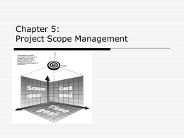 Chapter 5: Project Scope Management Learning Objectives 1. 2. 3.  4.  5. 6.  Understand the elements that make good project scope management important. Explain the scope planning process and describe.