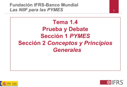 Fundación IFRS-Banco Mundial Las NIIF para las PYMES  Tema 1.4 Prueba y Debate Sección 1 PYMES Sección 2 Conceptos y Principios Generales.
