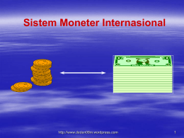 Sistem Moneter Internasional  http://www.deden08m.wordpress.com Sistem Moneter Internasional dapat didefinisikan sebagai struktur, instrumen, institusi, dan perjanjian yang menentukan kurs atau nilai berbagai mata uang di.