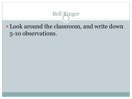 Bell Ringer  Look around the classroom, and write down  5-10 observations.