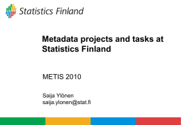 Metadata projects and tasks at Statistics Finland METIS 2010 Saija Ylönen saija.ylonen@stat.fi Organizational chart  Saija Ylönen  11/03/2010