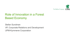 Role of Innovation in a Forest Based Economy Stefan Sundman VP, Corporate Relations and Development UPM-Kymmene Corporation.