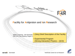 Facility for Antiproton and Ion Research  (Very) ofBrief Description Walter F. Henning – GSI Darmstadt &•University Frankfurt DNP-APS Town Meeting, Rutgers University, Jan 12-14, 2007  of.
