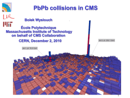 PbPb collisions in CMS Bolek Wyslouch École Polytechnique Massachusetts Institute of Technology on behalf of CMS Collaboration CERN, December 2, 2010
