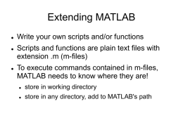 Extending MATLAB      Write your own scripts and/or functions Scripts and functions are plain text files with extension .m (m-files)  To execute commands contained in.