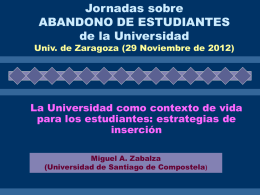 Jornadas sobre ABANDONO DE ESTUDIANTES de la Universidad  Univ. de Zaragoza (29 Noviembre de 2012)  La Universidad como contexto de vida para los estudiantes: estrategias.