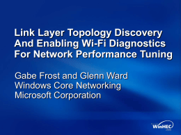 Link Layer Topology Discovery And Enabling Wi-Fi Diagnostics For Network Performance Tuning Gabe Frost and Glenn Ward Windows Core Networking Microsoft Corporation.