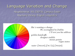 Language Variation and Change Hauptseminar, WS 2007/8, Campus Essen Raymond Hickey, English Linguistics.