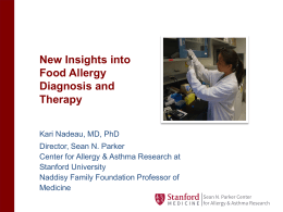New Insights into Food Allergy Diagnosis and Therapy Kari Nadeau, MD, PhD Director, Sean N.