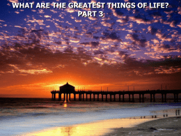 WHAT ARE THE GREATEST THINGS OF LIFE? PART 3 1. Love 2.