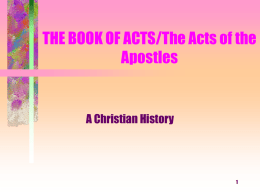 THE BOOK OF ACTS/The Acts of the Apostles  A Christian History For this section see: S.